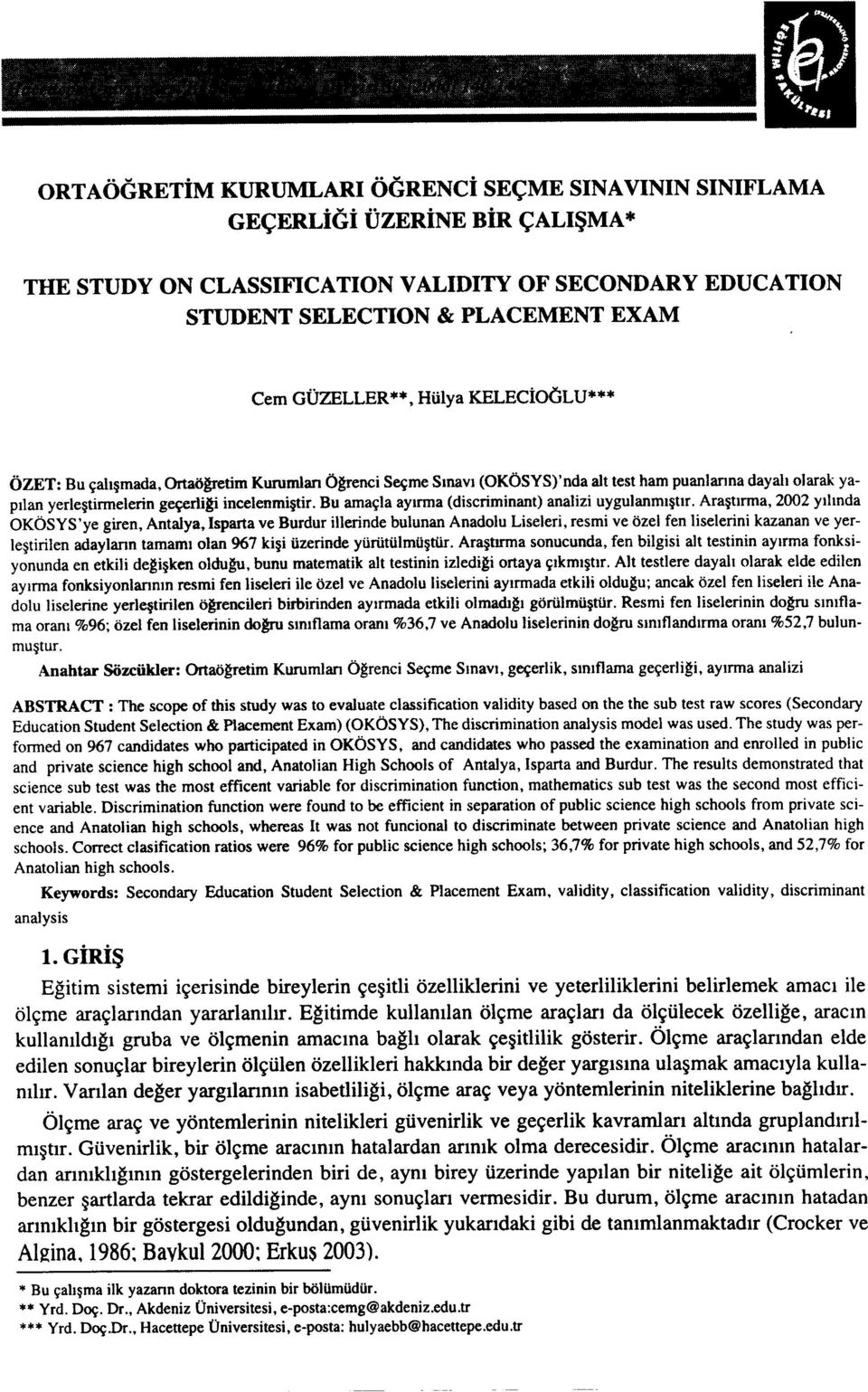 Bu amaçla ayınna (discriminant) analizi uygulanmıştır.