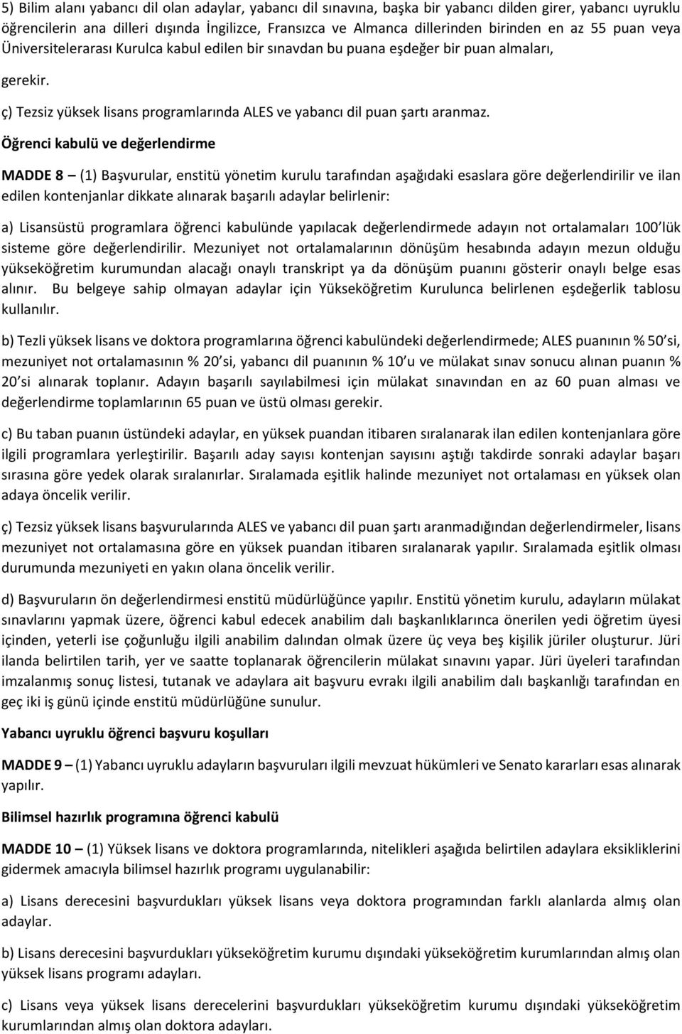 Öğrenci kabulü ve değerlendirme MADDE 8 (1) Başvurular, enstitü yönetim kurulu tarafından aşağıdaki esaslara göre değerlendirilir ve ilan edilen kontenjanlar dikkate alınarak başarılı adaylar