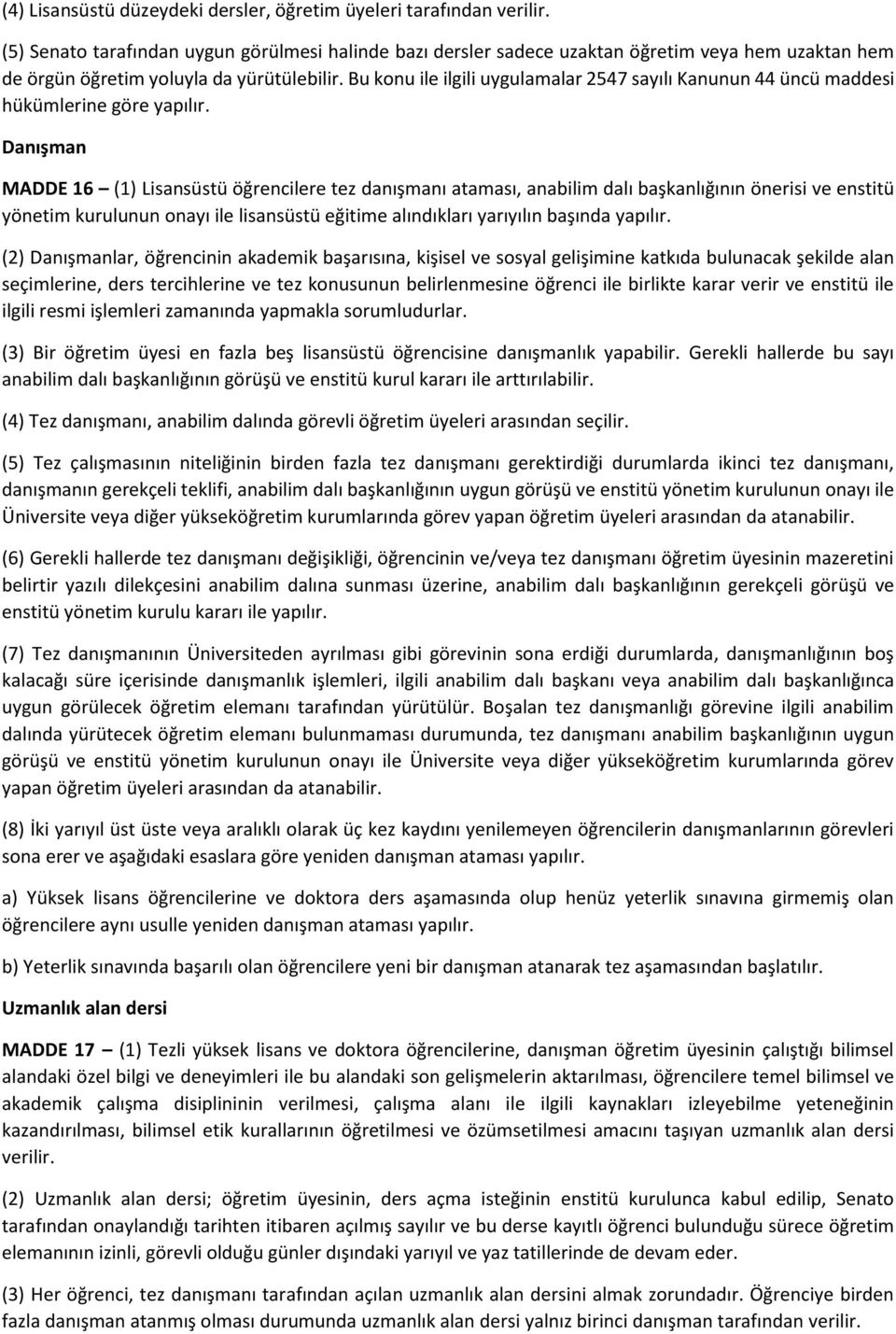 Bu konu ile ilgili uygulamalar 2547 sayılı Kanunun 44 üncü maddesi hükümlerine göre yapılır.