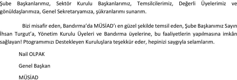 Bizi misafir eden, Bandırma da MÜSİAD ı en güzel şekilde temsil eden, Şube Başkanımız Sayın İhsan Turgut a, Yönetim