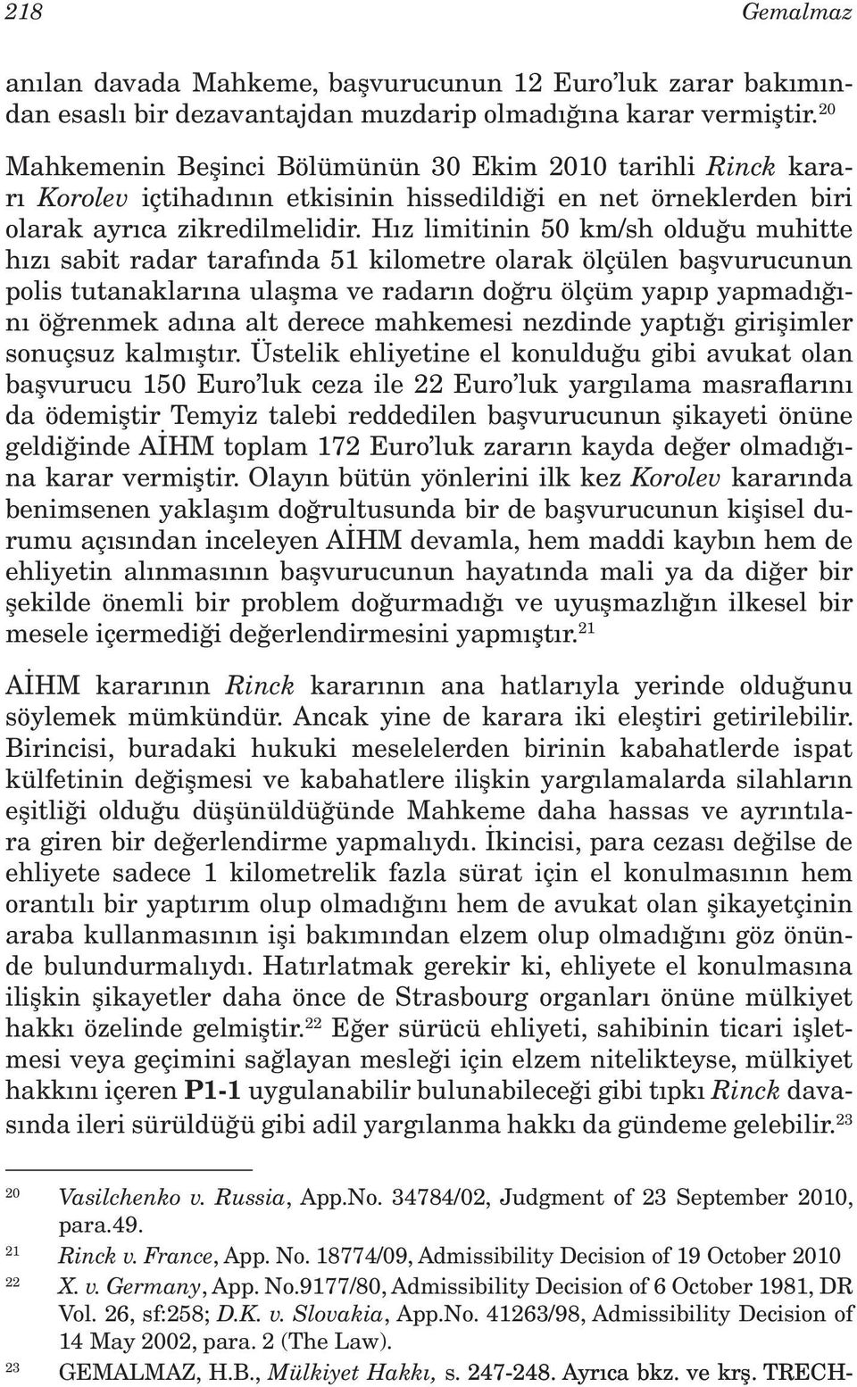 Hız limitinin 50 km/sh olduğu muhitte hızı sabit radar tarafında 51 kilometre olarak ölçülen başvurucunun polis tutanaklarına ulaşma ve radarın doğru ölçüm yapıp yapmadığını öğrenmek adına alt derece