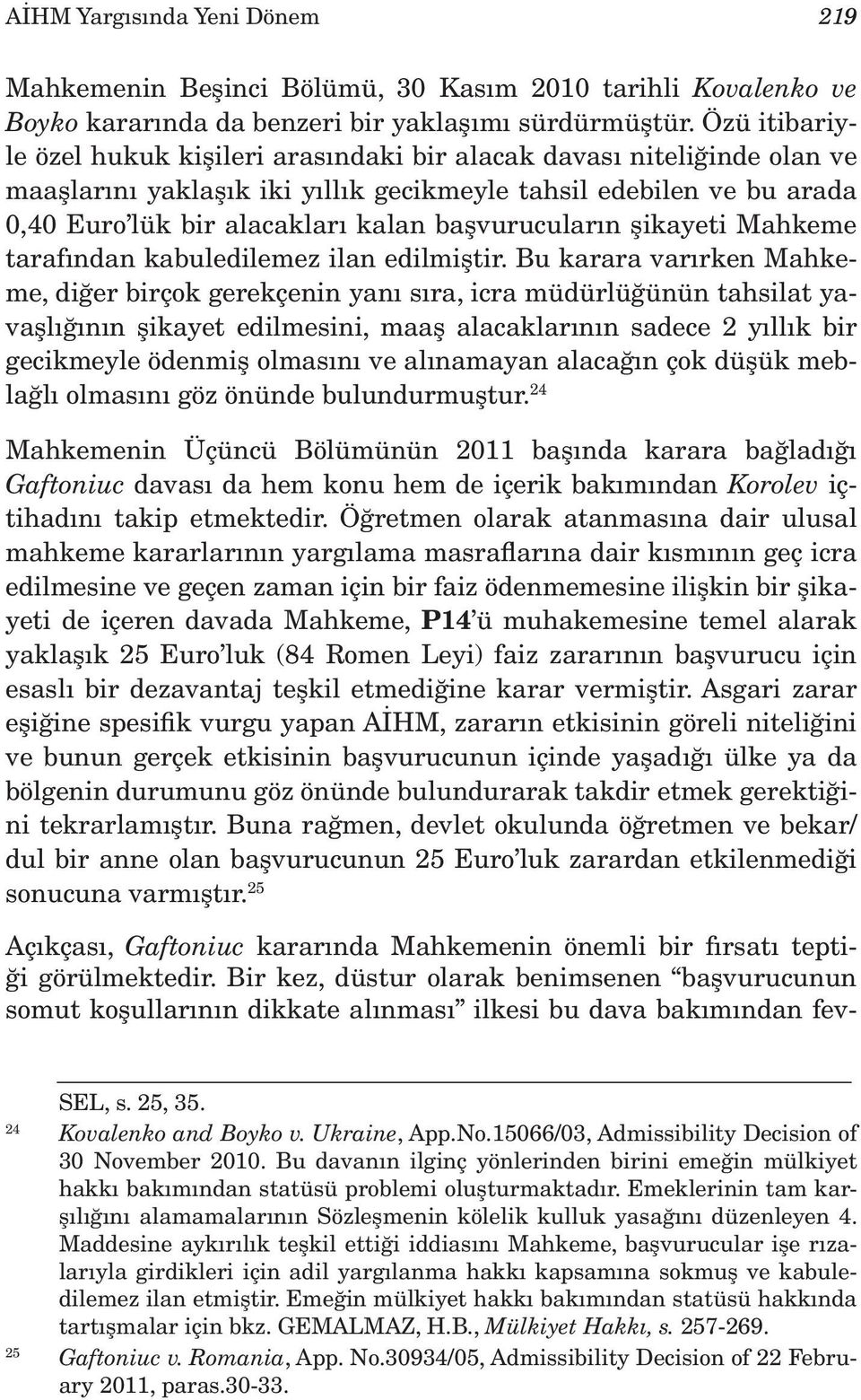 başvurucuların şikayeti Mahkeme tarafından kabuledilemez ilan edilmiştir.