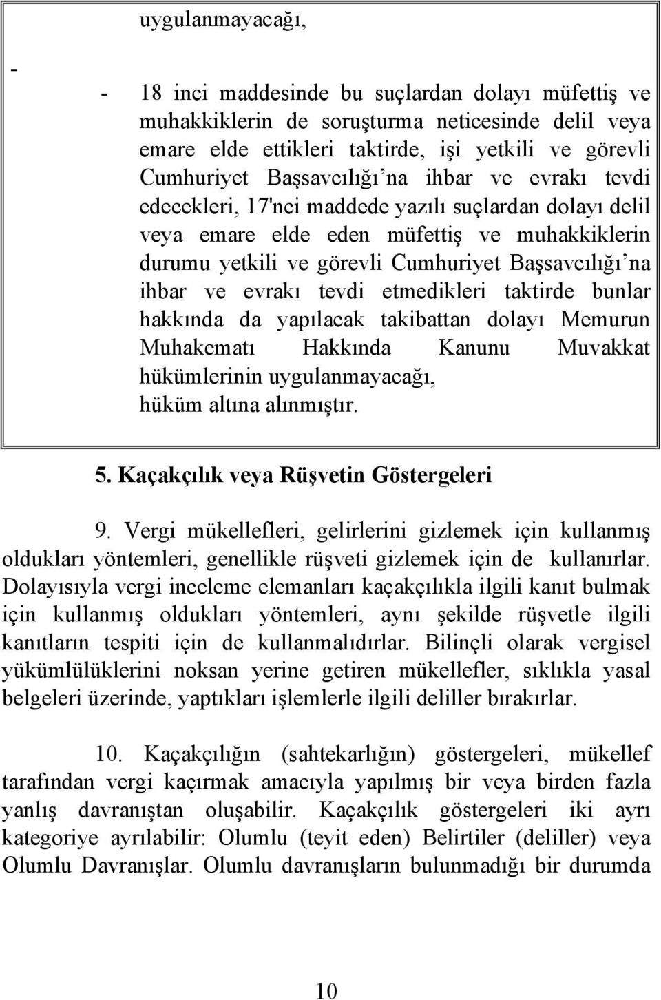 ihbar ve evrakı tevdi etmedikleri taktirde bunlar hakkında da yapılacak takibattan dolayı Memurun Muhakematı Hakkında Kanunu Muvakkat hükümlerinin uygulanmayacağı, hüküm altına alınmıştır. 5.