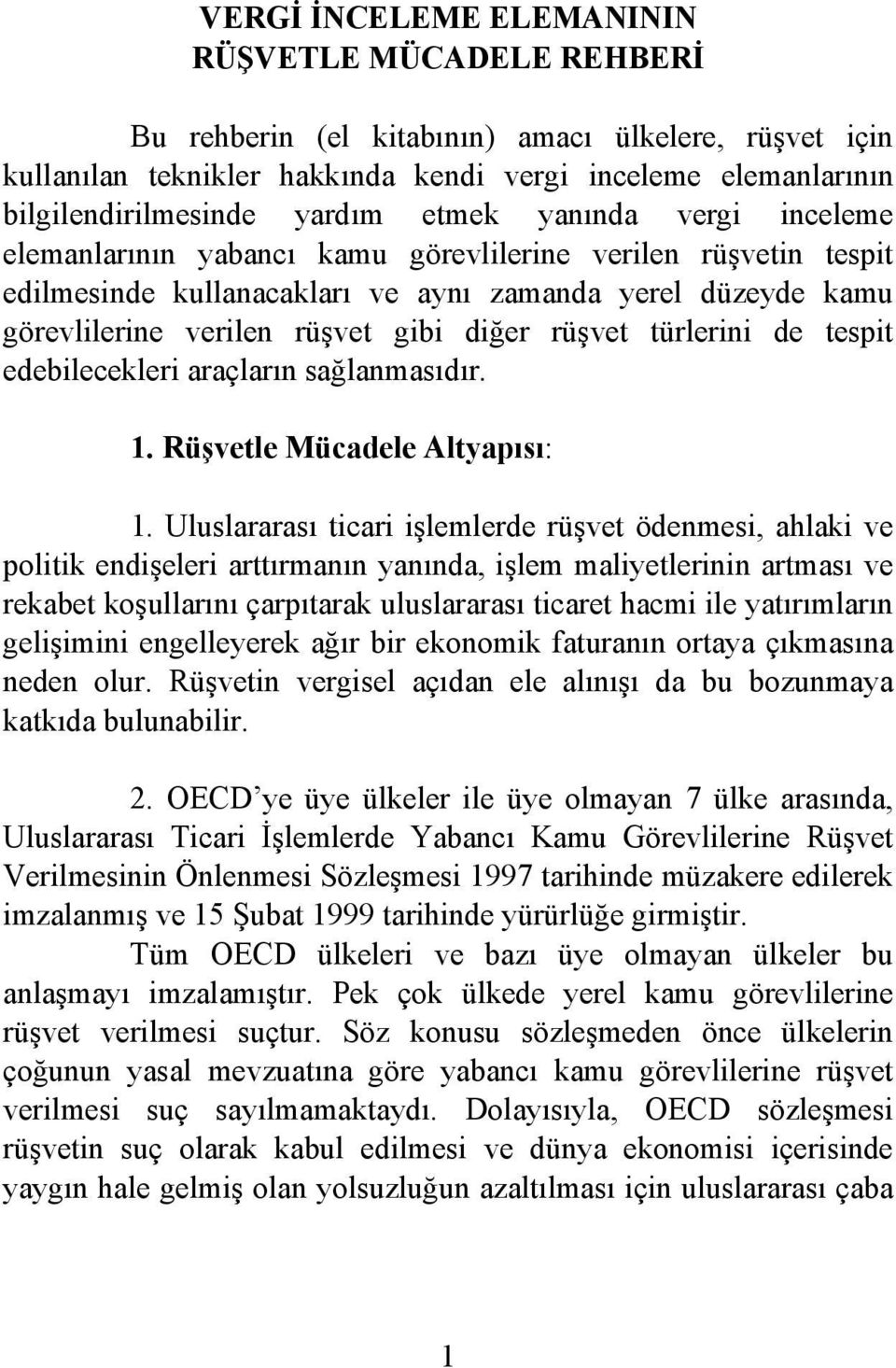 rüşvet türlerini de tespit edebilecekleri araçların sağlanmasıdır. 1. Rüşvetle Mücadele Altyapısı: 1.