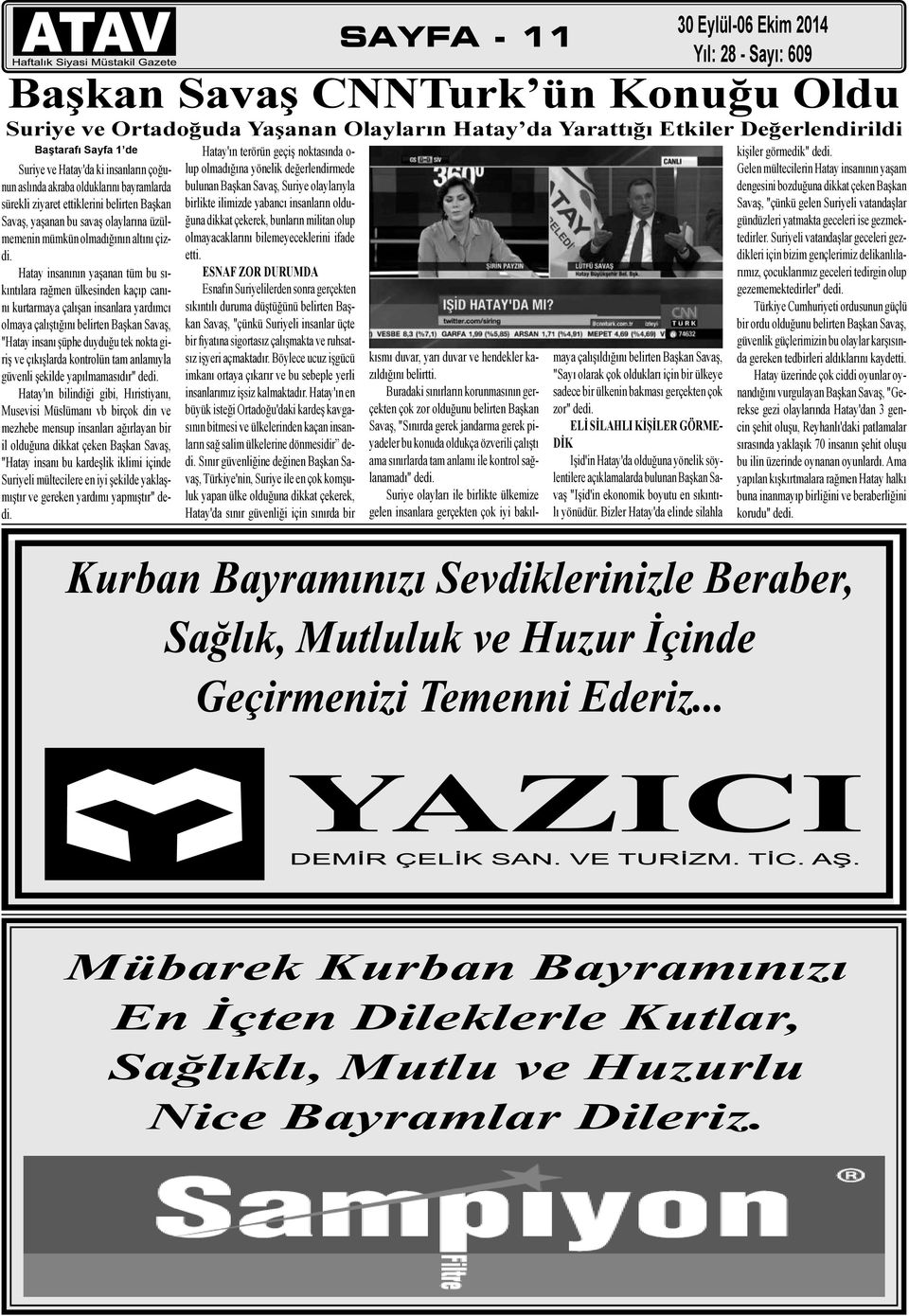 Hatay insanının yaşanan tüm bu sıkıntılara rağmen ülkesinden kaçıp canını kurtarmaya çalışan insanlara yardımcı olmaya çalıştığını belirten Başkan Savaş, "Hatay insanı şüphe duyduğu tek nokta giriş