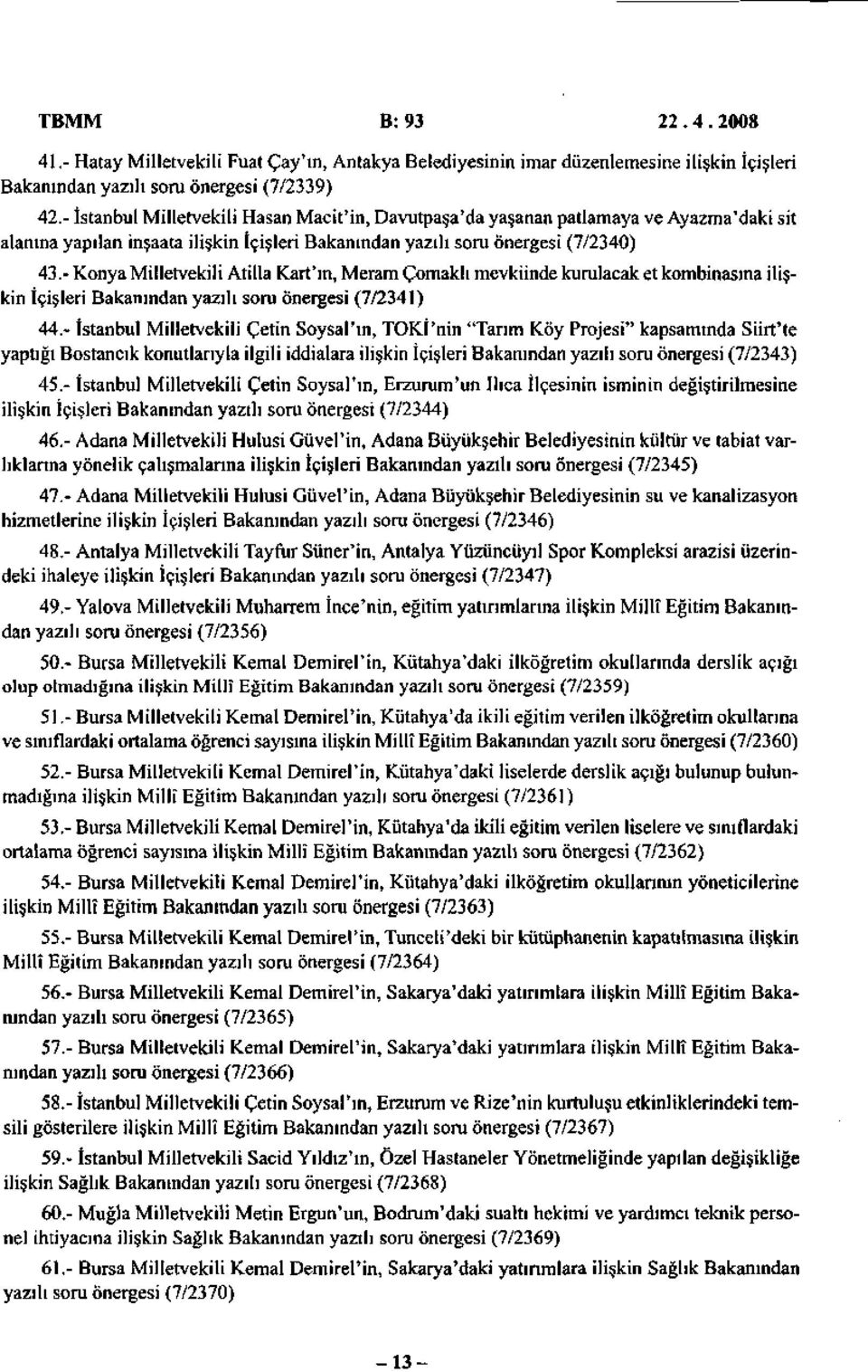 - Konya Milletvekili Atilla Kart'ın, Meram Çomaklı mevkiinde kurulacak et kombinasına ilişkin İçişleri Bakanından yazılı soru önergesi (7/2341) 44.