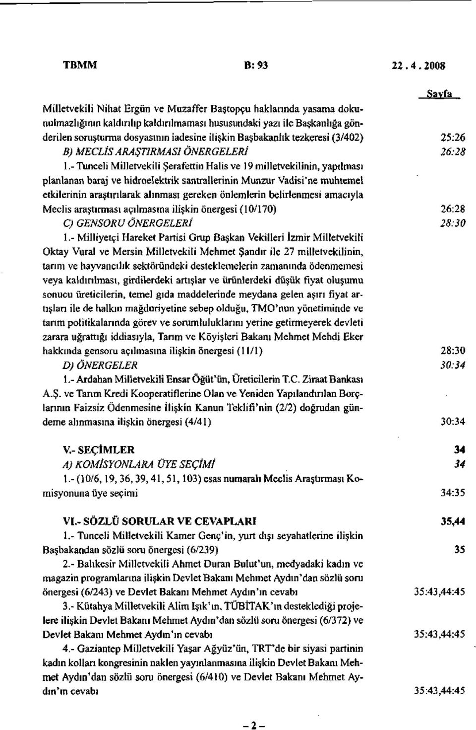 ilişkin Başbakanlık tezkeresi (3/402) B) MECLİS ARAŞTIRMASI ÖNERGELERİ 1.