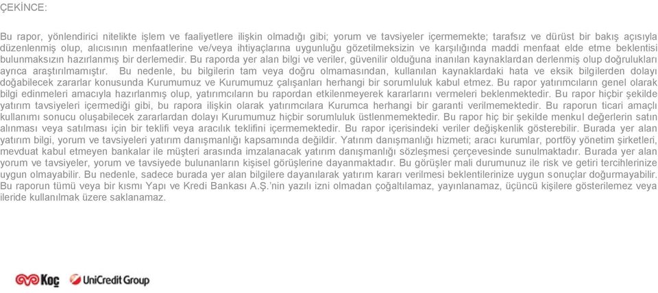 Bu raporda yer alan bilgi ve veriler, güvenilir olduğuna inanılan kaynaklardan derlenmiş olup doğrulukları ayrıca araştırılmamıştır.