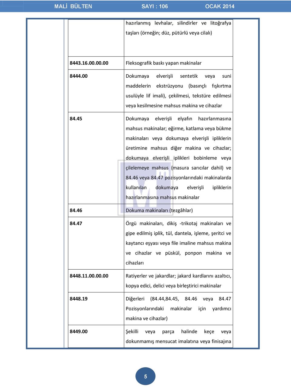 45 Dokumaya elverişli elyafın hazırlanmasına mahsus makinalar; eğirme, katlama veya bükme makinaları veya dokumaya elverişli ipliklerin üretimine mahsus diğer makina ve cihazlar; dokumaya elverişli