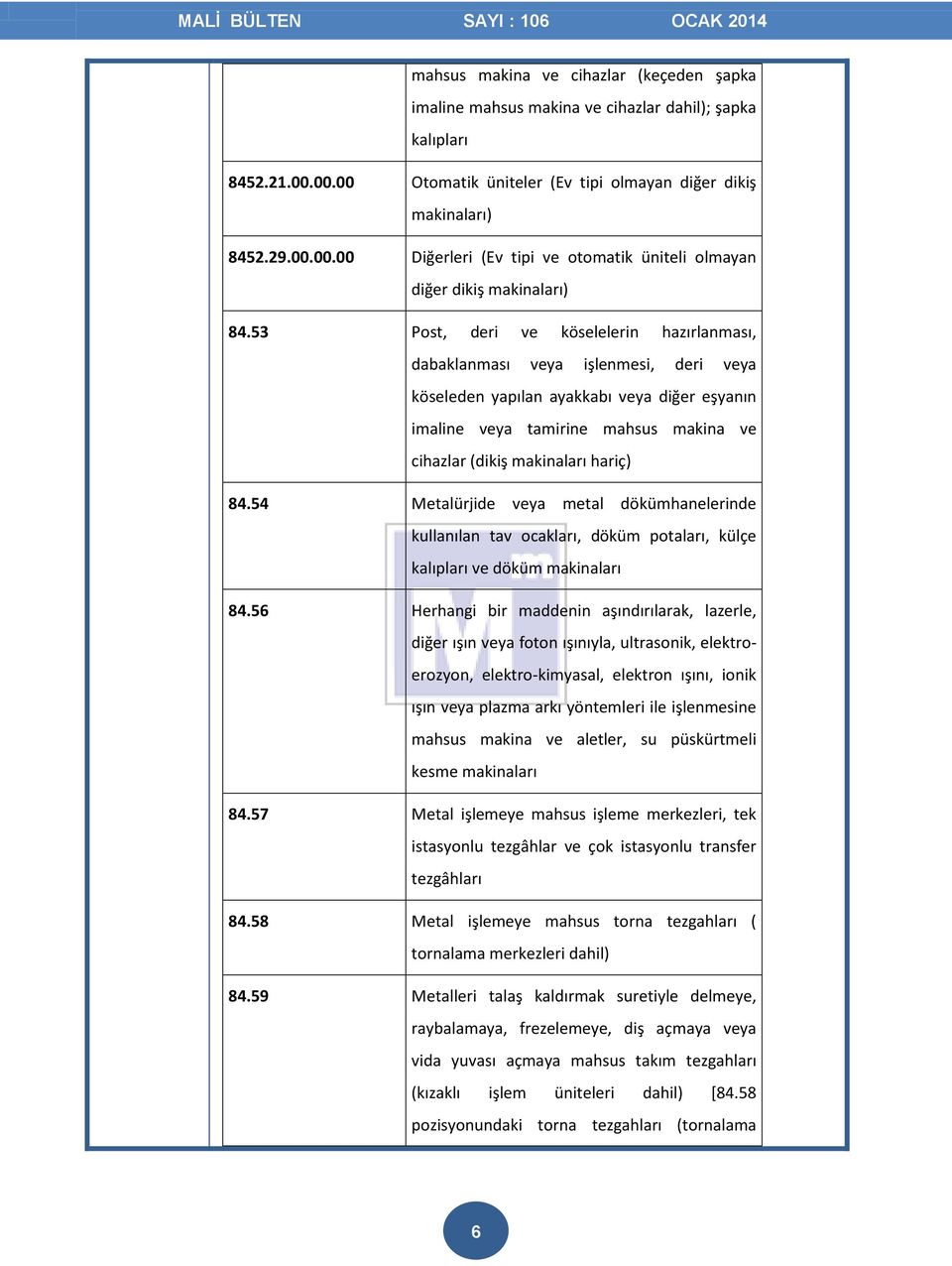 hariç) 84.54 Metalürjide veya metal dökümhanelerinde kullanılan tav ocakları, döküm potaları, külçe kalıpları ve döküm makinaları 84.