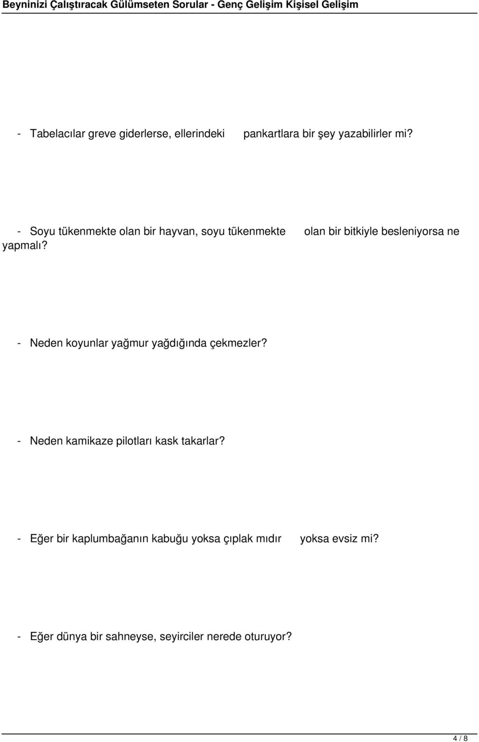 - Neden koyunlar yağmur yağdığında çekmezler? - Neden kamikaze pilotları kask takarlar?