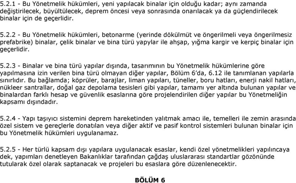 2 - Bu Yönetmelik hükümleri, betonarme (yerinde dökülmüt ve öngerilmeli veya öngerilmesiz prefabrike) binalar, çelik binalar ve bina türü yapylar ile ahşap, yığma kargir ve kerpiç binalar için 3 -