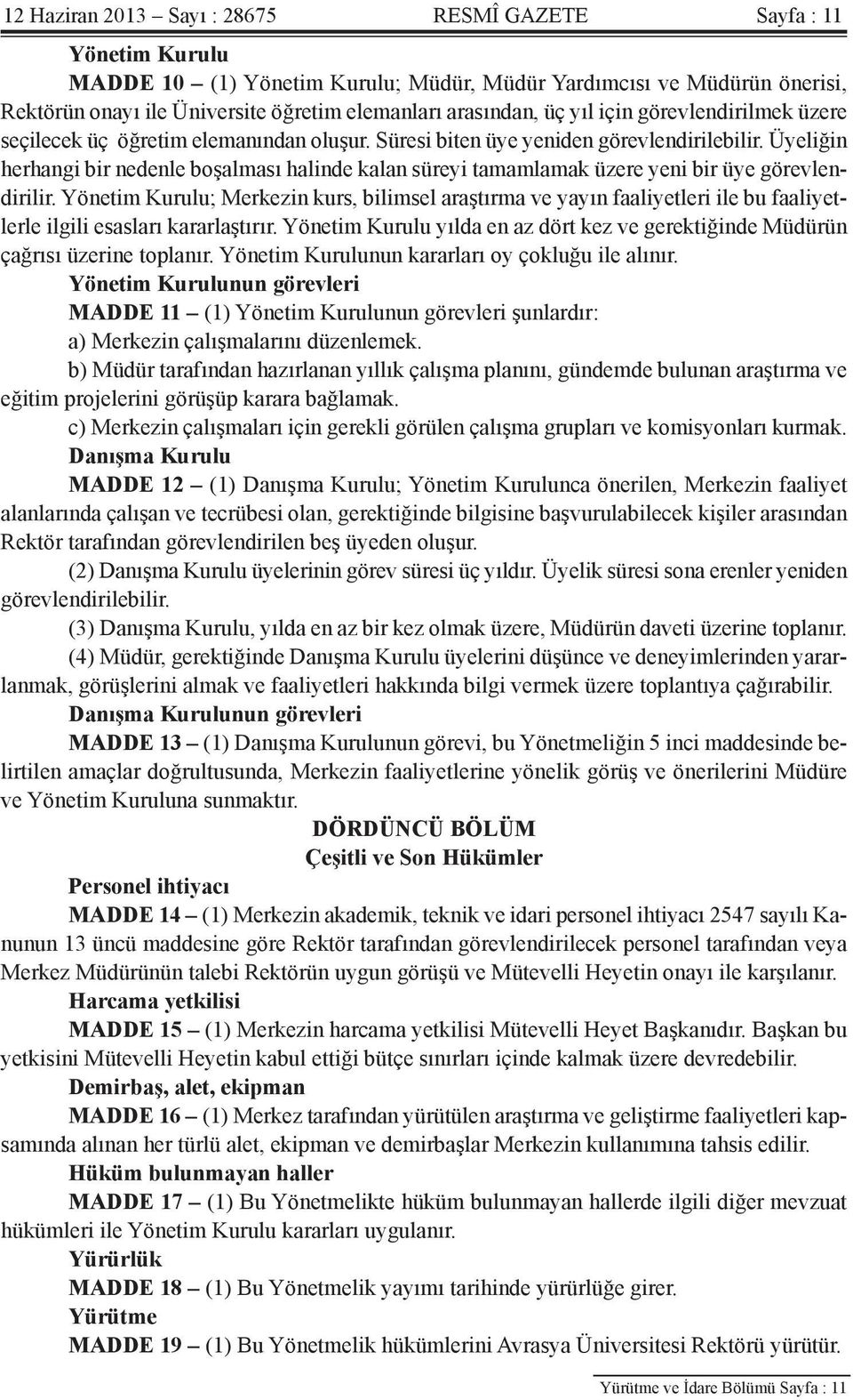 Üyeliğin herhangi bir nedenle boşalması halinde kalan süreyi tamamlamak üzere yeni bir üye görevlendirilir.