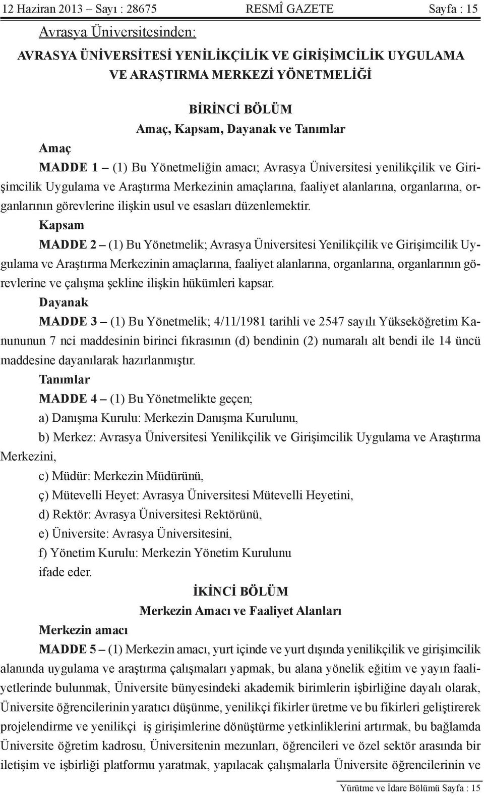 organlarının görevlerine ilişkin usul ve esasları düzenlemektir.