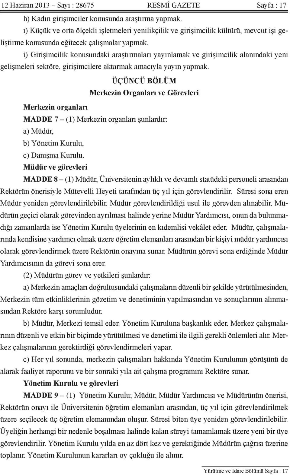 i) Girişimcilik konusundaki araştırmaları yayınlamak ve girişimcilik alanındaki yeni gelişmeleri sektöre, girişimcilere aktarmak amacıyla yayın yapmak.