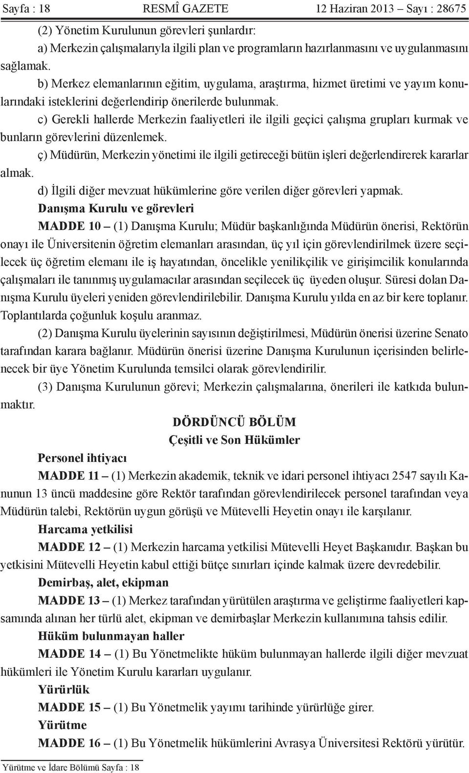 c) Gerekli hallerde Merkezin faaliyetleri ile ilgili geçici çalışma grupları kurmak ve bunların görevlerini düzenlemek.