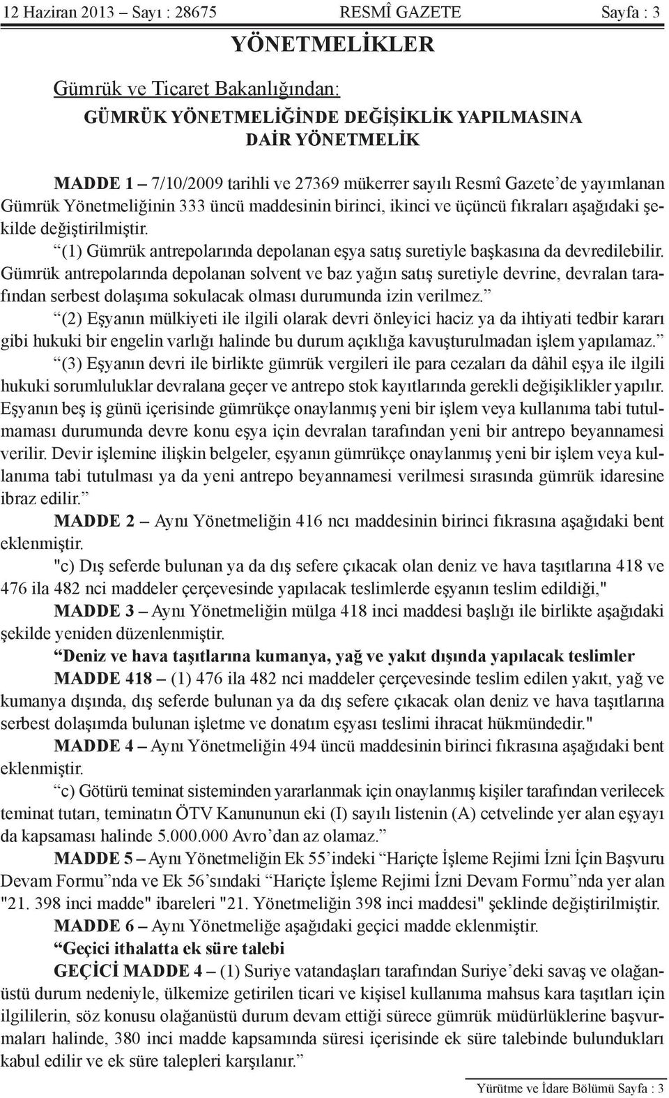 (1) Gümrük antrepolarında depolanan eşya satış suretiyle başkasına da devredilebilir.