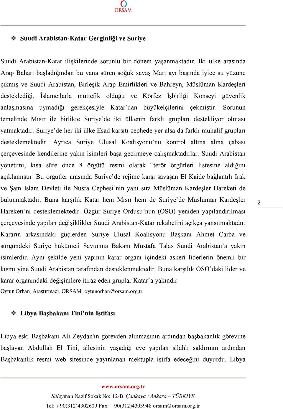 desteklediği, İslamcılarla müttefik olduğu ve Körfez İşbirliği Konseyi güvenlik anlaşmasına uymadığı gerekçesiyle Katar dan büyükelçilerini çekmiştir.