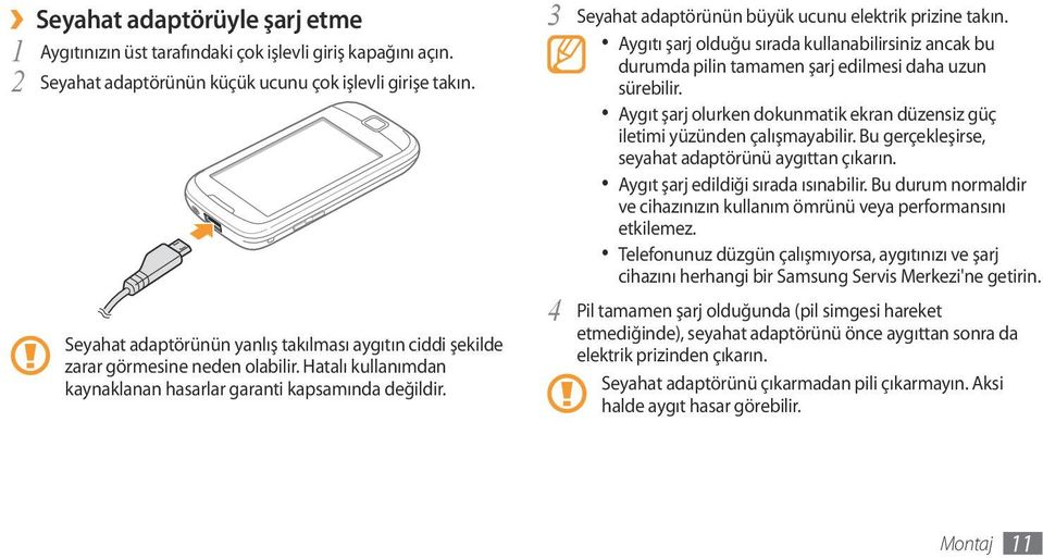 3 Seyahat adaptörünün büyük ucunu elektrik prizine takın. Aygıtı şarj olduğu sırada kullanabilirsiniz ancak bu durumda pilin tamamen şarj edilmesi daha uzun sürebilir.