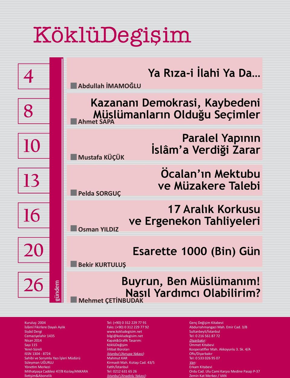 Mehmet ÇETİNBUDAK Kuruluş: 2004 İslâmî Fikirlere Dayalı Aylık Siyâsî Dergi Cemaziyelahir 1435 Nisan 2014 Sayı 115 Yerel-Süreli ISSN 1304-8724 Sahibi ve Sorumlu Yazı İşleri Müdürü Süleyman UĞURLU