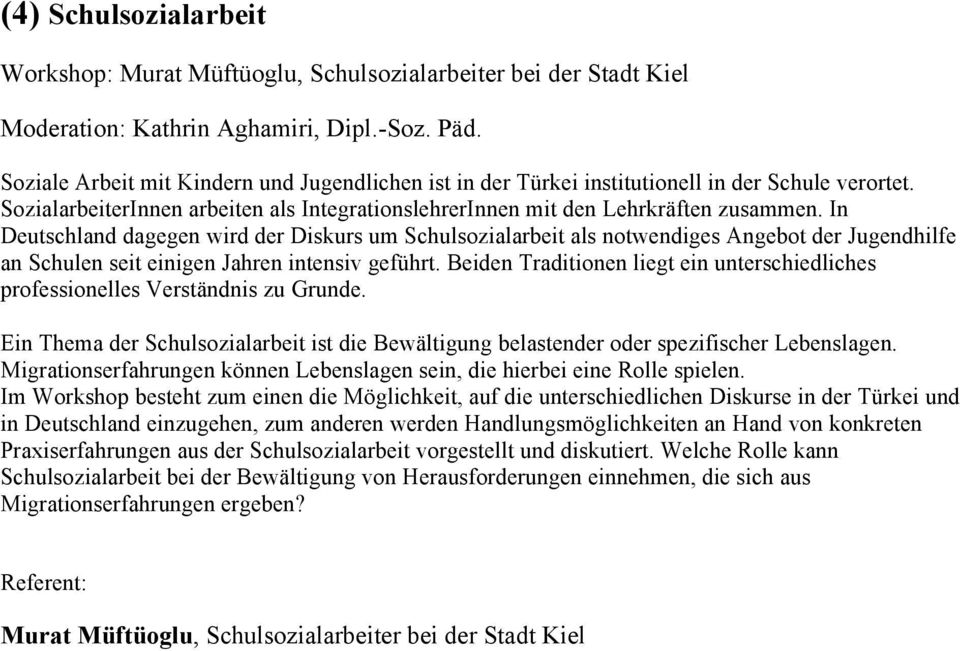 In Deutschland dagegen wird der Diskurs um Schulsozialarbeit als notwendiges Angebot der Jugendhilfe an Schulen seit einigen Jahren intensiv geführt.