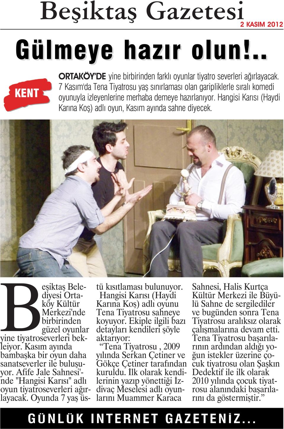 Beşiktaş Belediyesi Ortaköy Kültür Merkezi'nde birbirinden güzel oyunlar yine tiyatroseverleri bekleiyor. Kasım ayında bambaşka bir oyun daha sanatseverler ile buluşuyor.