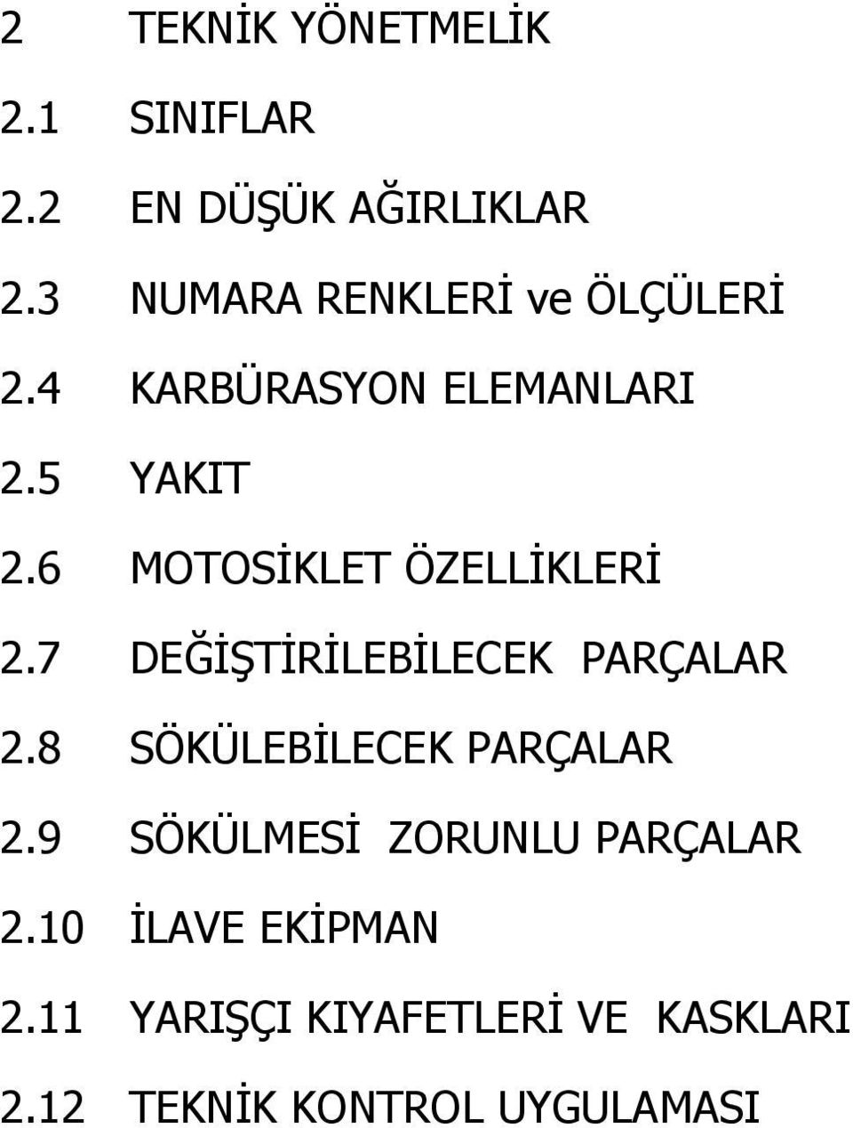 6 MOTOSİKLET ÖZELLİKLERİ 2.7 DEĞİŞTİRİLEBİLECEK PARÇALAR 2.