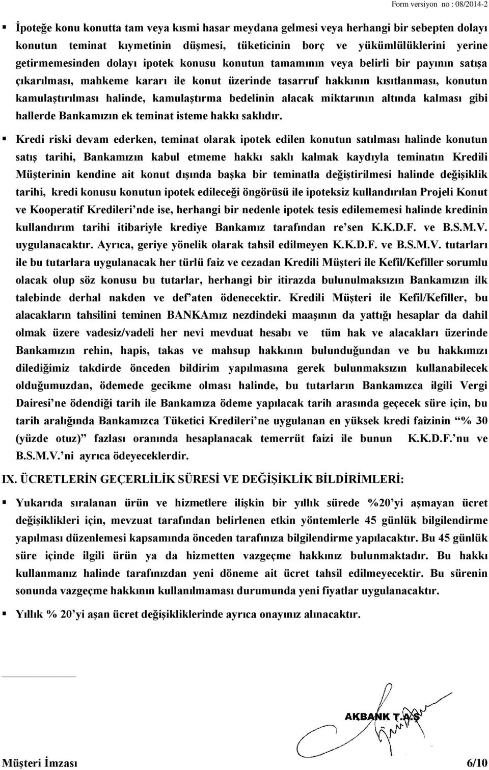 alacak miktarının altında kalması gibi hallerde Bankamızın ek teminat isteme hakkı saklıdır.