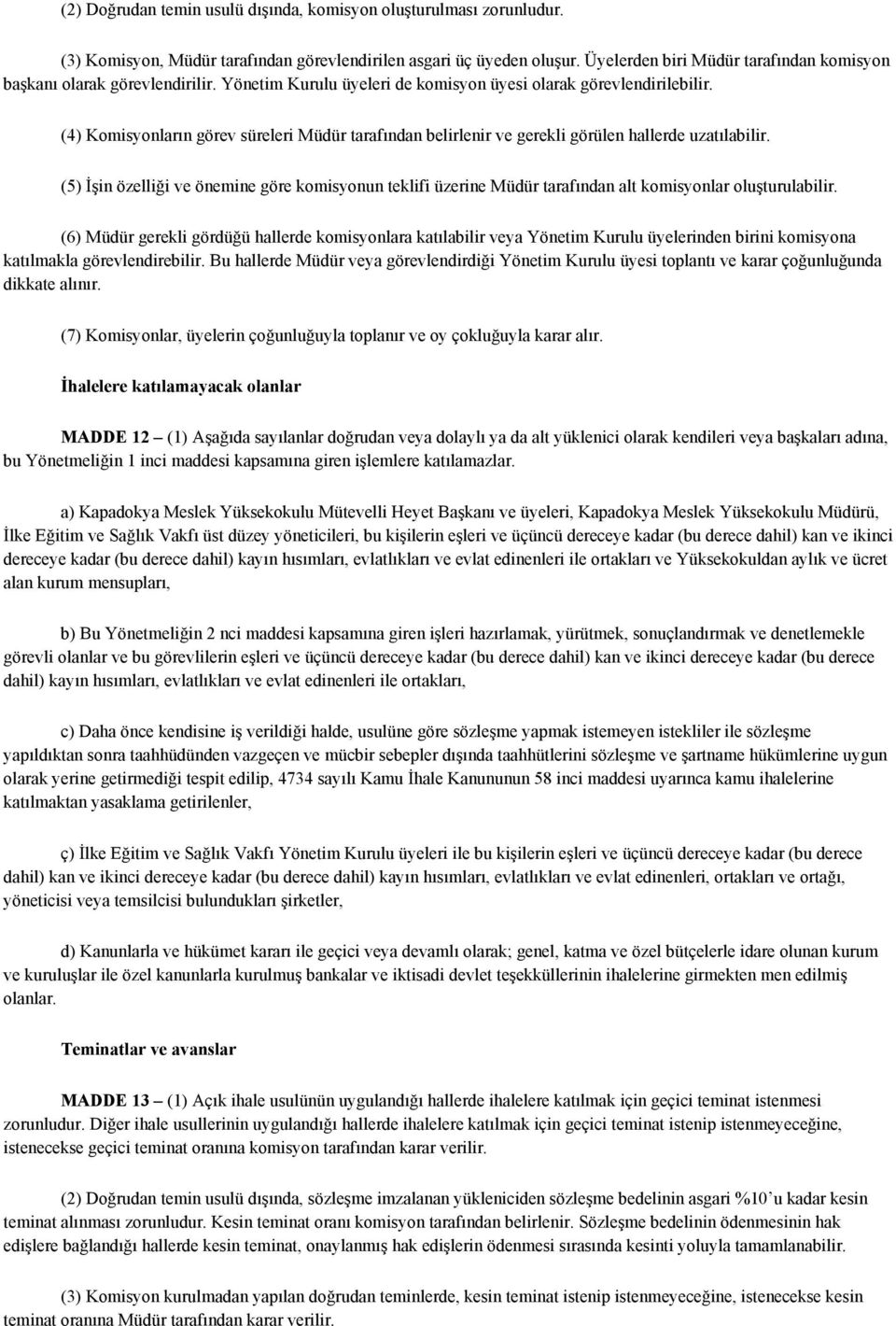 (4) Komisyonların görev süreleri Müdür tarafından belirlenir ve gerekli görülen hallerde uzatılabilir.