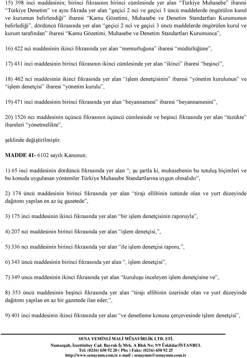 tarafından ibaresi Kamu Gözetimi, Muhasebe ve Denetim Standartları Kurumunca, 16) 422 nci maddesinin ikinci fıkrasında yer alan memurluğuna ibaresi müdürlüğüne, 17) 431 inci maddesinin birinci