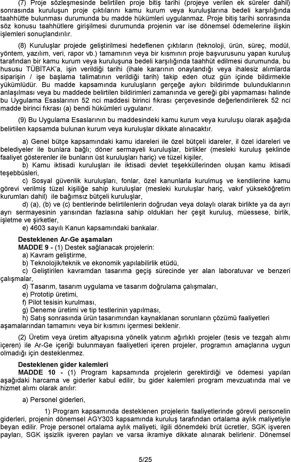 (8) Kuruluşlar projede geliştirilmesi hedeflenen çıktıların (teknoloji, ürün, süreç, modül, yöntem, yazılım, veri, rapor vb.