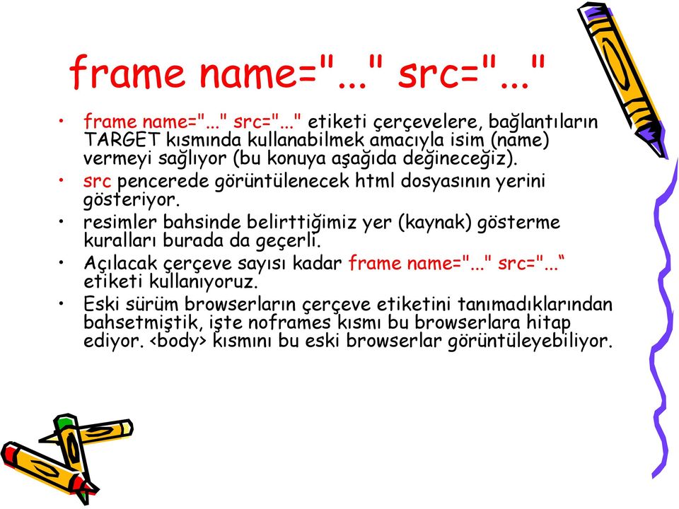 src pencerede görüntülenecek html dosyasının yerini gösteriyor. resimler bahsinde belirttiğimiz yer (kaynak) gösterme kuralları burada da geçerli.