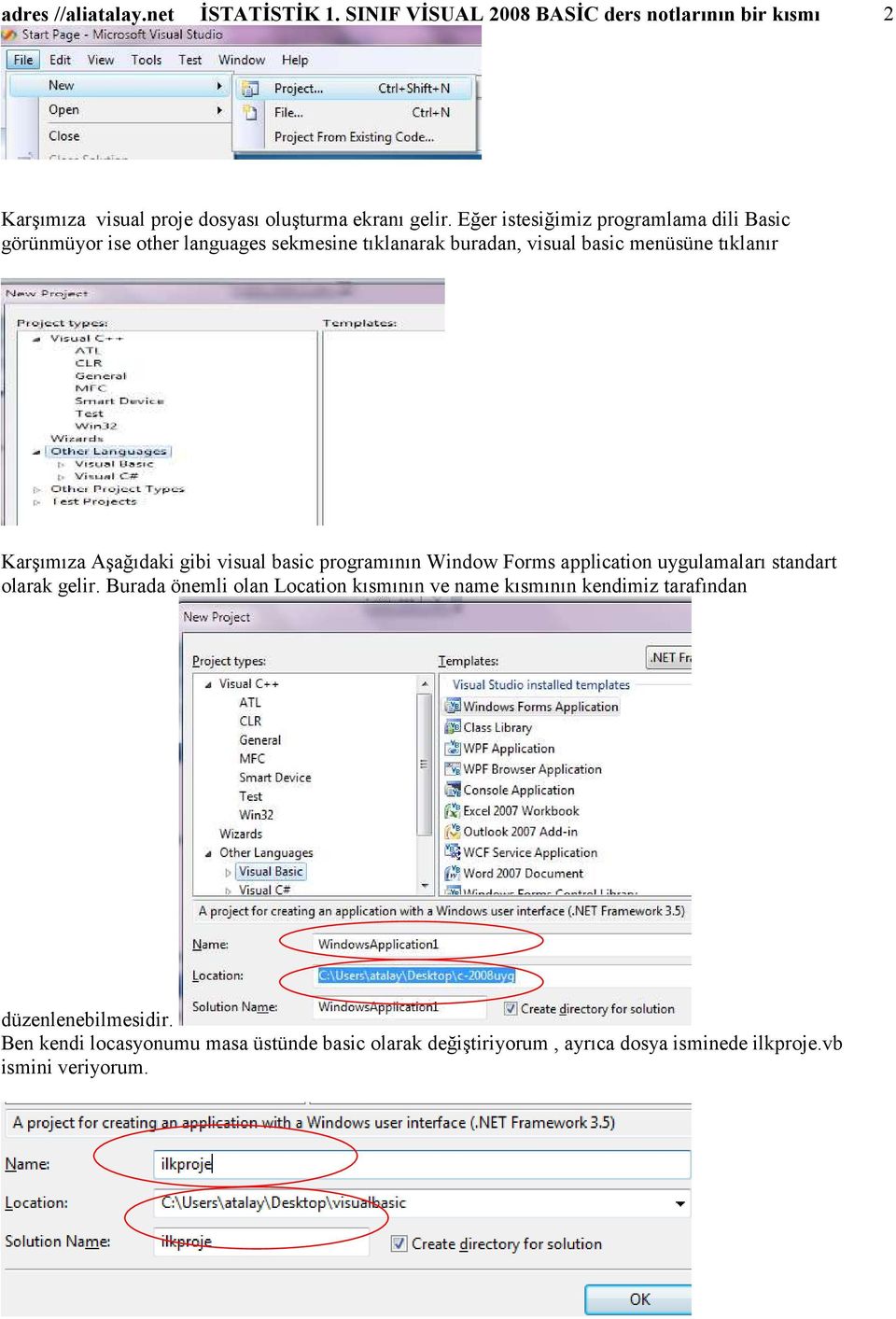 AĢağıdaki gibi visual basic programının Window Forms application uygulamaları standart olarak gelir.