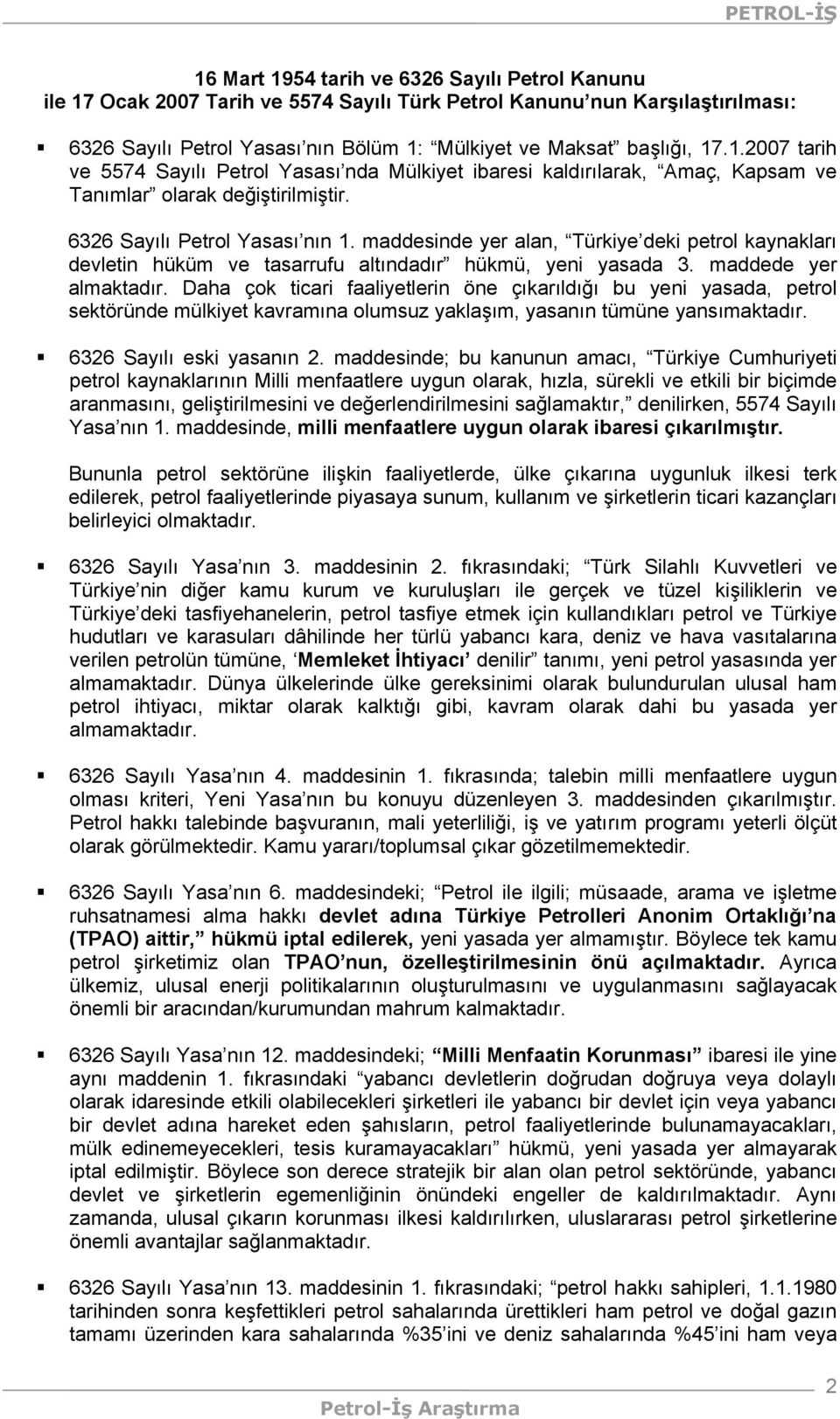 Daha çok ticari faaliyetlerin öne çıkarıldığı bu yeni yasada, petrol sektöründe mülkiyet kavramına olumsuz yaklaşım, yasanın tümüne yansımaktadır. 6326 Sayılı eski yasanın 2.