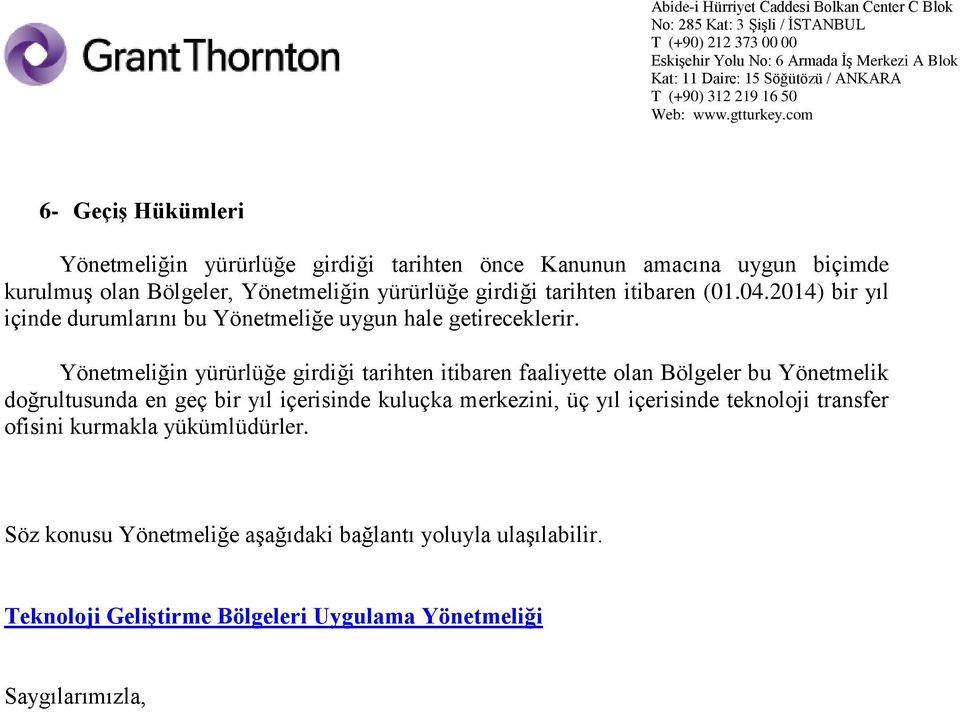 Yönetmeliğin yürürlüğe girdiği tarihten itibaren faaliyette olan Bölgeler bu Yönetmelik doğrultusunda en geç bir yıl içerisinde kuluçka merkezini,