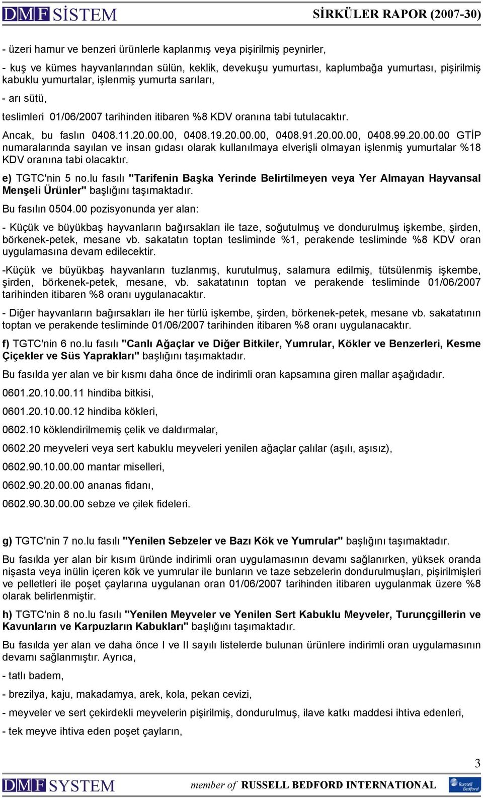 e) TGTC'nin 5 no.lu fasılı "Tarifenin Başka Yerinde Belirtilmeyen veya Yer Almayan Hayvansal Menşeli Ürünler" başlığını taşımaktadır. Bu fasılın 0504.