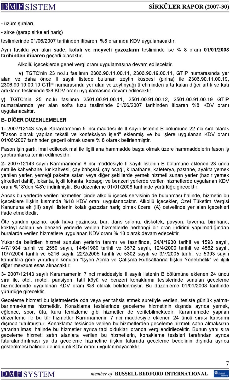 Alkollü içeceklerde genel vergi oranı uygulamasına devam edilecektir. v) TGTC'nin 23 no.lu fasılının 2306.90.11.00.