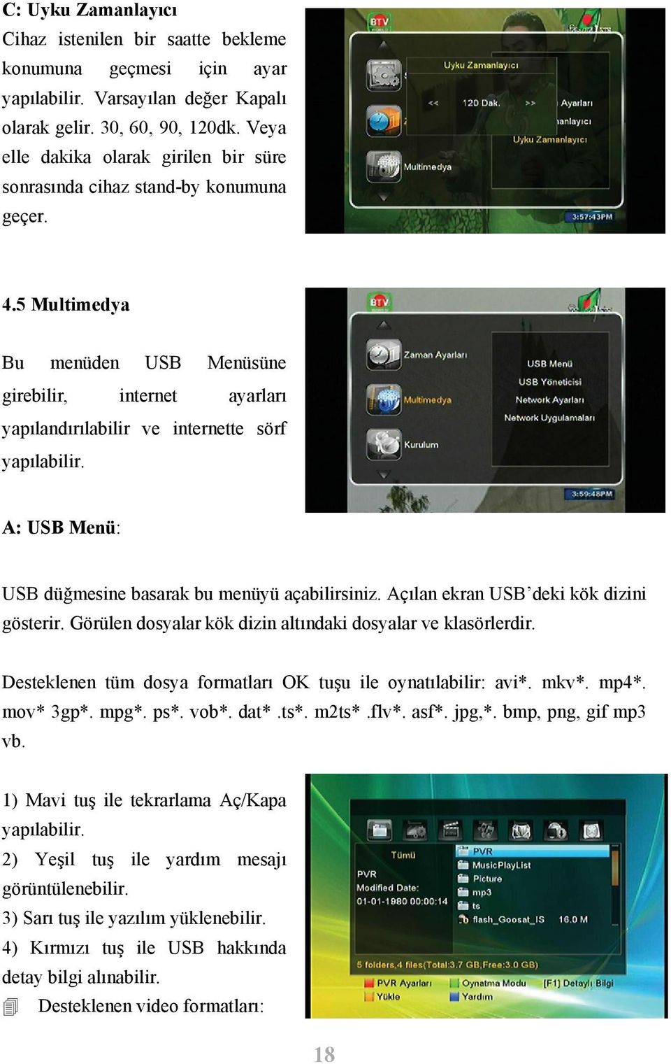 5 Multimedya Bu menüden USB Menüsüne girebilir, internet ayarları yapılandırılabilir ve internette sörf yapılabilir. A: USB Menü: USB düğmesine basarak bu menüyü açabilirsiniz.