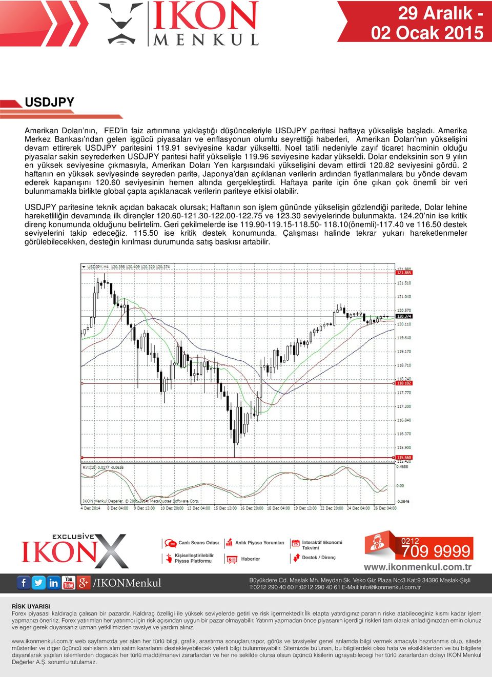 Noel tatili nedeniyle zayıf ticaret hacminin olduğu piyasalar sakin seyrederken USDJPY paritesi hafif yükselişle 119.96 seviyesine kadar yükseldi.