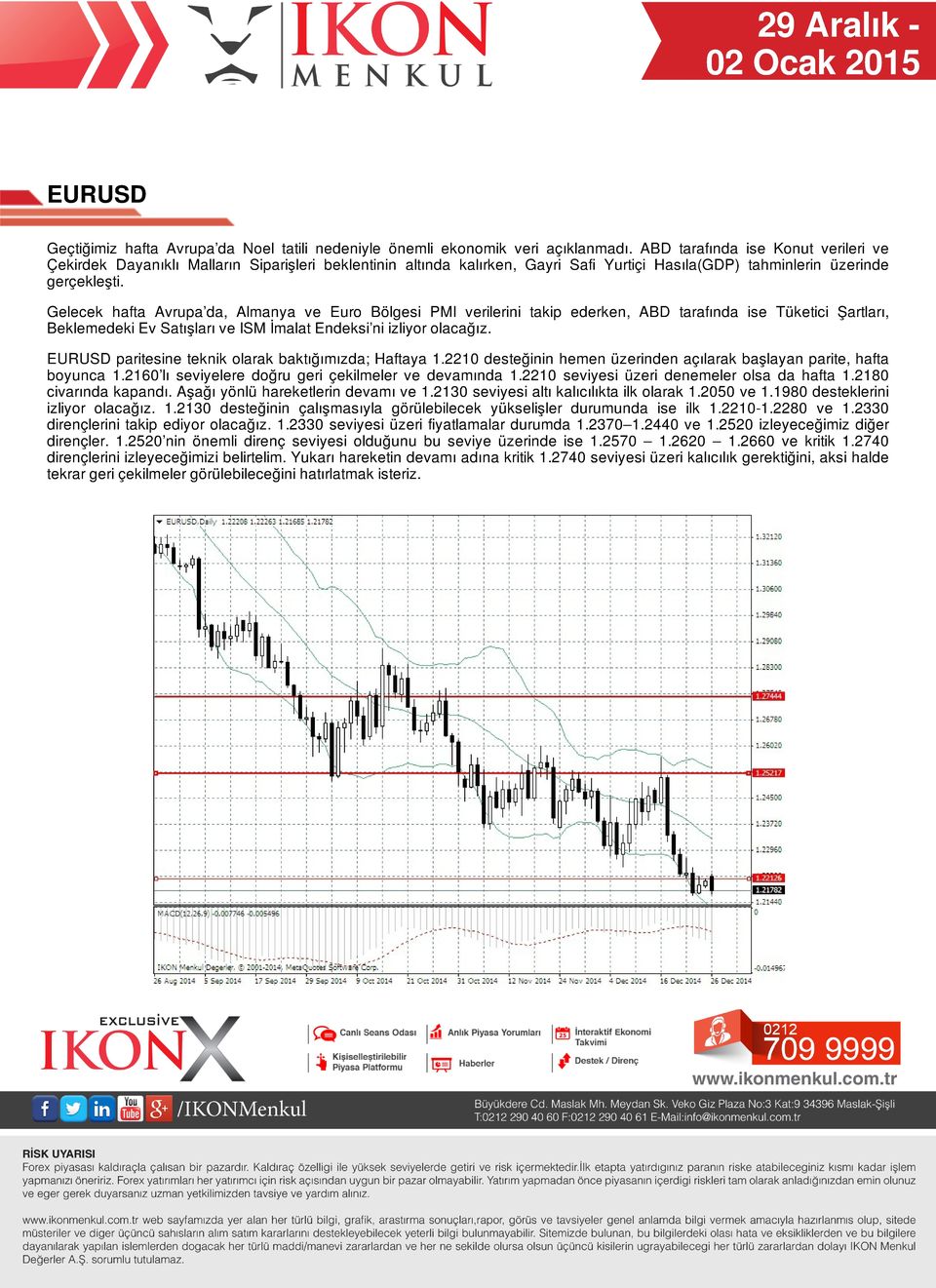 Gelecek hafta Avrupa da, Almanya ve Euro Bölgesi PMI verilerini takip ederken, ABD tarafında ise Tüketici Şartları, Beklemedeki Ev Satışları ve ISM İmalat Endeksi ni izliyor olacağız.