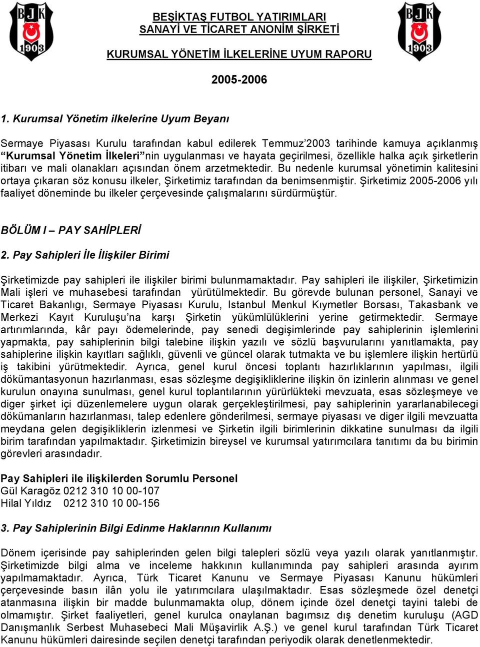 özellikle halka açık şirketlerin itibarı ve mali olanakları açısından önem arzetmektedir.