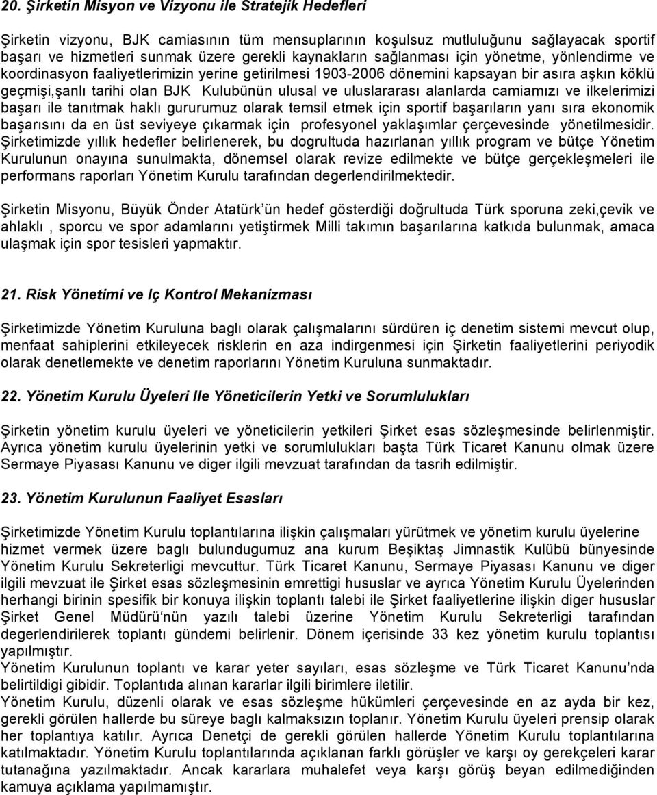 uluslararası alanlarda camiamızı ve ilkelerimizi başarı ile tanıtmak haklı gururumuz olarak temsil etmek için sportif başarıların yanı sıra ekonomik başarısını da en üst seviyeye çıkarmak için