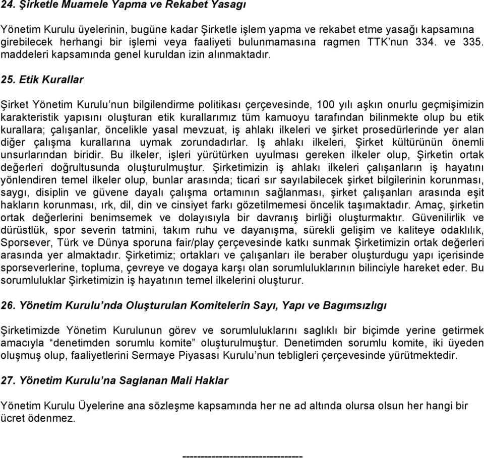 Etik Kurallar Şirket Yönetim Kurulu nun bilgilendirme politikası çerçevesinde, 100 yılı aşkın onurlu geçmişimizin karakteristik yapısını oluşturan etik kurallarımız tüm kamuoyu tarafından bilinmekte