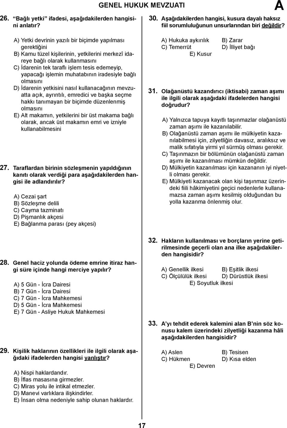 işlemin muhatabının iradesiyle bağlı olmasını D) İdarenin yetkisini nasıl kullanacağının mevzuatta açık, ayrıntılı, emredici ve başka seçme hakkı tanımayan bir biçimde düzenlenmiş olmasını E) lt