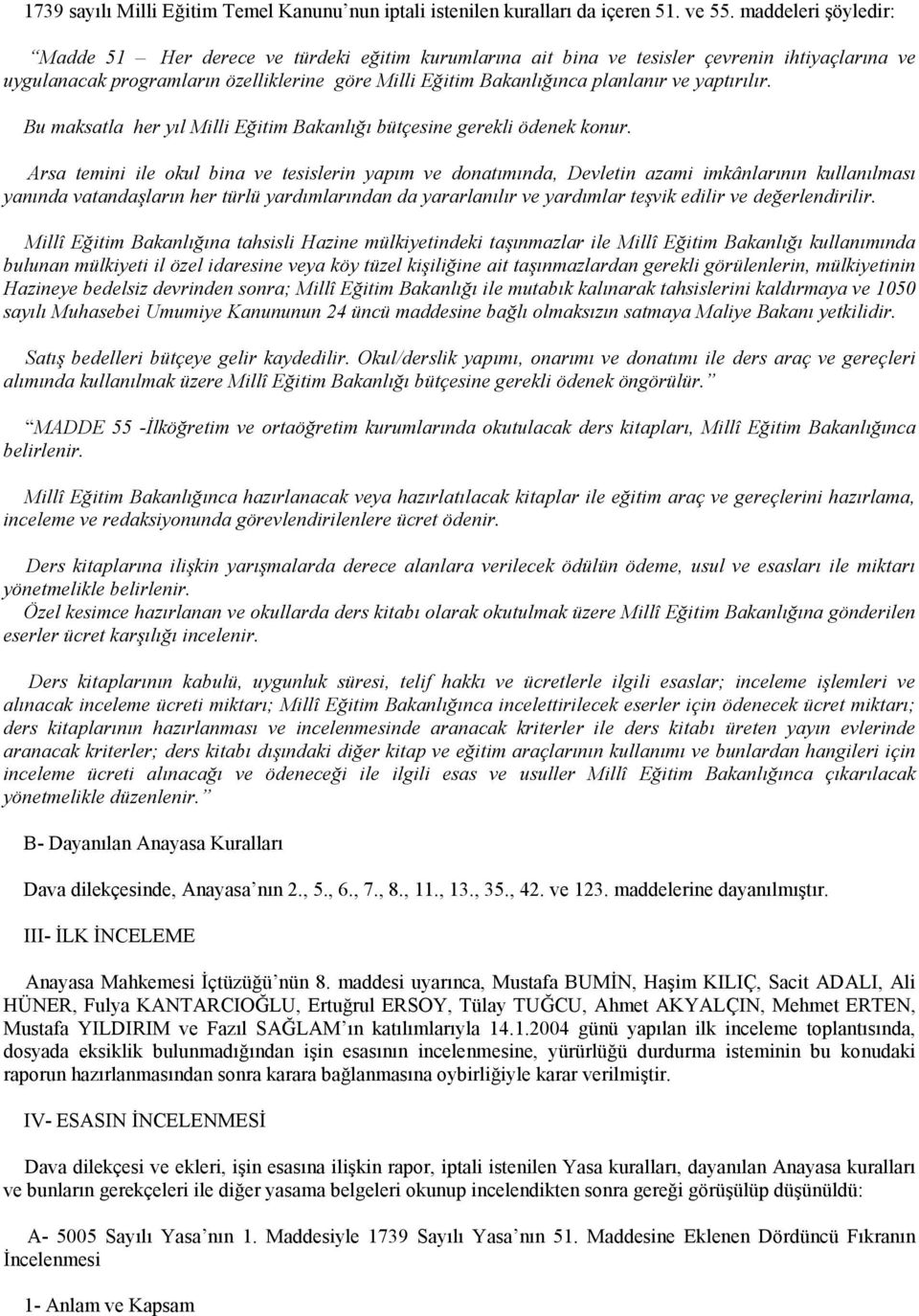 yaptırılır. Bu maksatla her yıl Milli Eğitim Bakanlığı bütçesine gerekli ödenek konur.