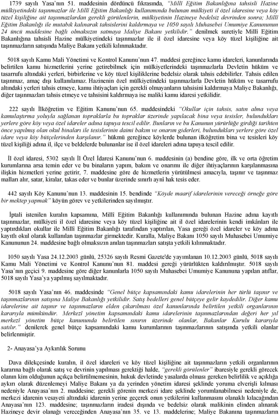 kişiliğine ait taşınmazlardan gerekli görülenlerin, mülkiyetinin Hazineye bedelsiz devrinden sonra; Millî Eğitim Bakanlığı ile mutabık kalınarak tahsislerini kaldırmaya ve 1050 sayılı Muhasebei