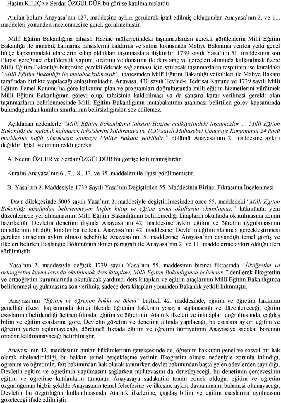 Millî Eğitim Bakanlığına tahsisli Hazine mülkiyetindeki taşınmazlardan gerekli görülenlerin Millî Eğitim Bakanlığı ile mutabık kalınarak tahsislerini kaldırma ve satma konusunda Maliye Bakanına