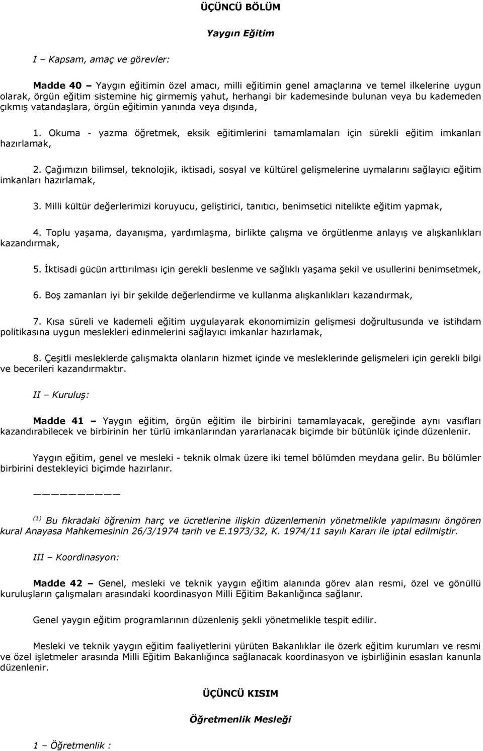 Okuma - yazma öğretmek, eksik eğitimlerini tamamlamaları için sürekli eğitim imkanları hazırlamak, 2.