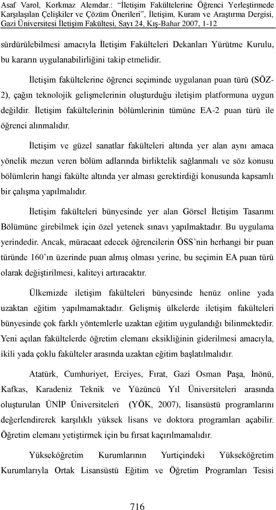 İletişim fakültelerinin bölümlerinin tümüne EA-2 puan türü ile öğrenci alınmalıdır.