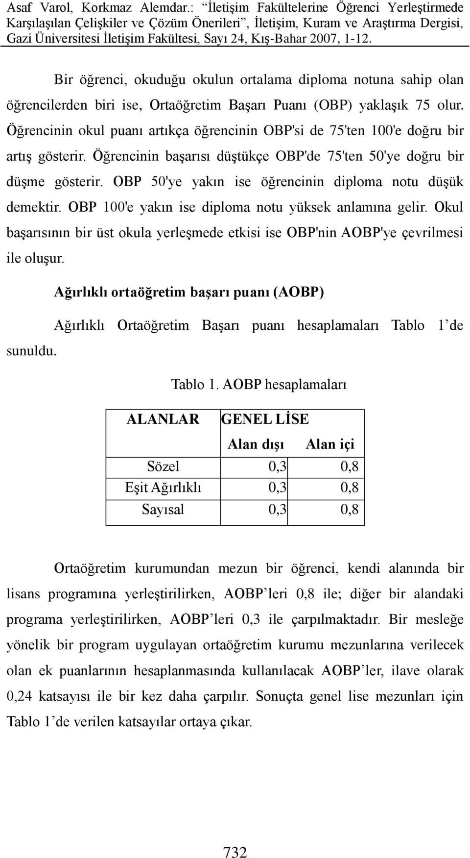 OBP 50'ye yakın ise öğrencinin diploma notu düşük demektir. OBP 100'e yakın ise diploma notu yüksek anlamına gelir.